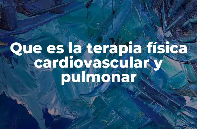 Que es la Terapia Física Cardiovascular y Pulmonar