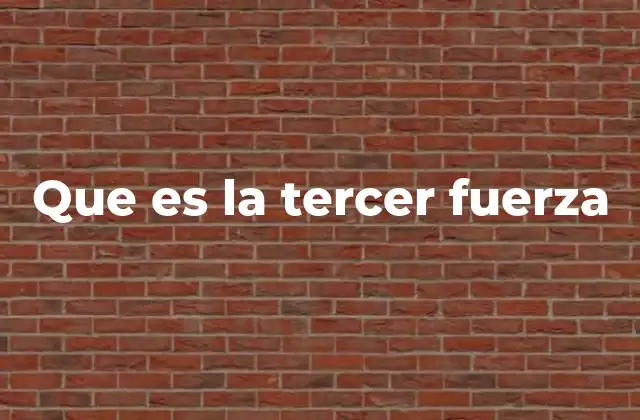 Que es la Tercer Fuerza