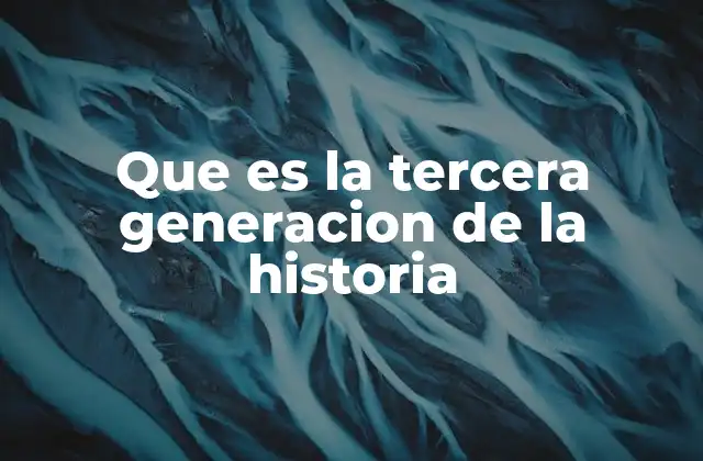 La evolución del pensamiento histórico antes de la tercera generación
