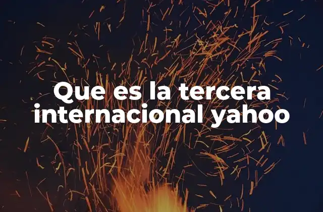 Que es la Tercera Internacional Yahoo