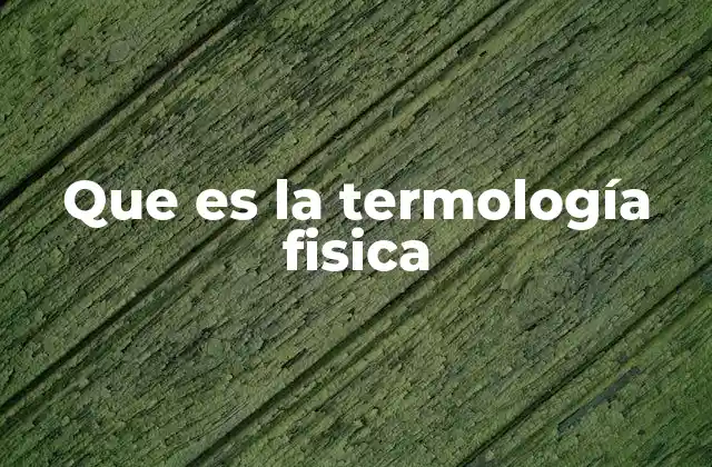 Que es la Termología Fisica