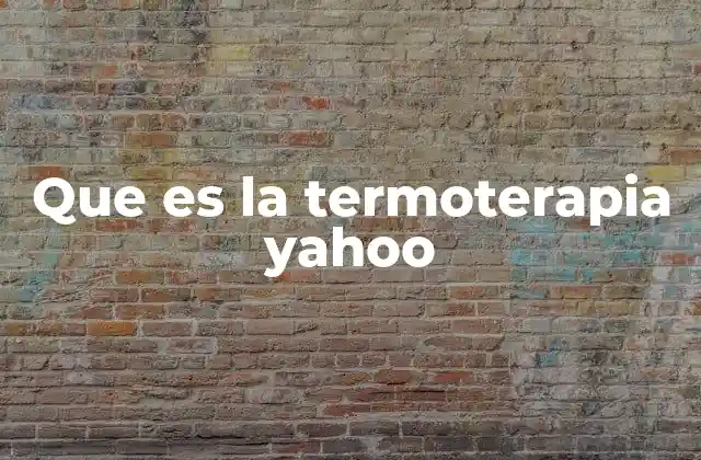 Que es la Termoterapia Yahoo