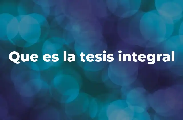 Que es la Tesis Integral