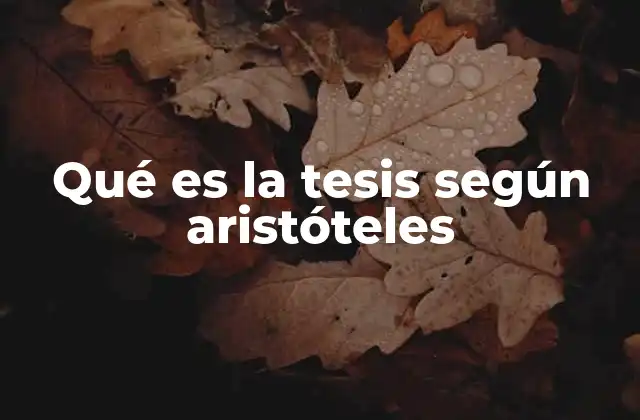 Qué es la Tesis según Aristóteles