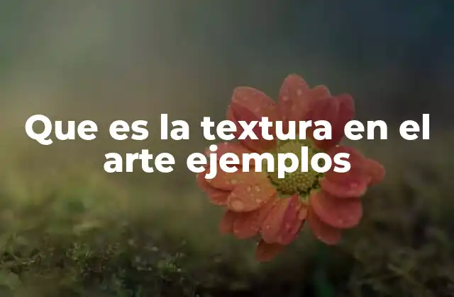Que es la Textura en el Arte Ejemplos 2 El papel de la textura en la percepción visual