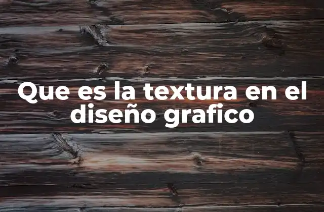 Que es la Textura en el Diseño Grafico