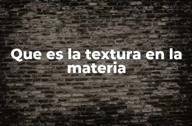 Que es la Textura en la Materia