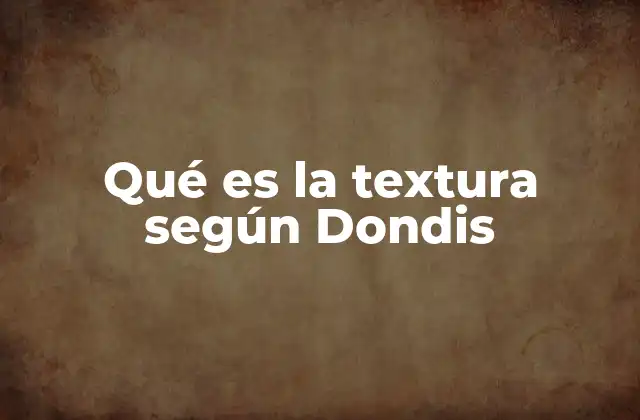 Qué es la Textura según Dondis