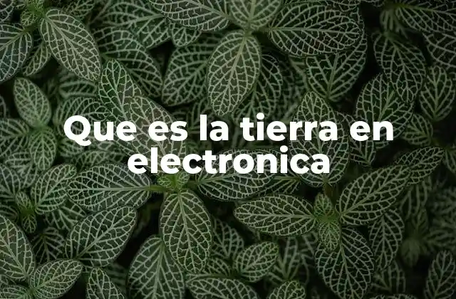 Que es la Tierra en Electronica