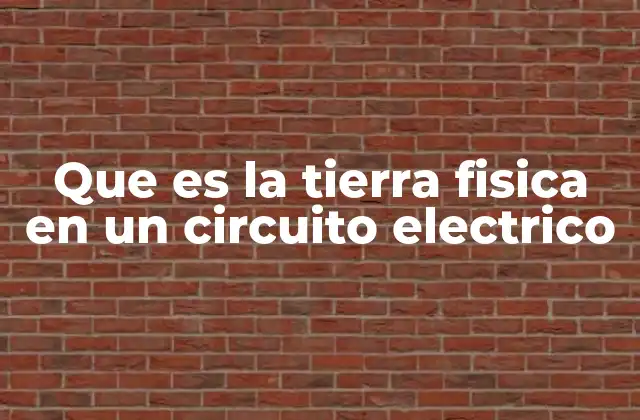 Que es la Tierra Fisica en un Circuito Electrico