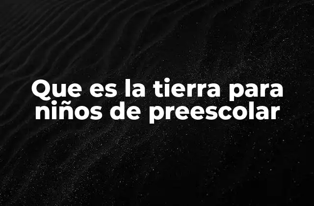 Que es la Tierra para Niños de Preescolar
