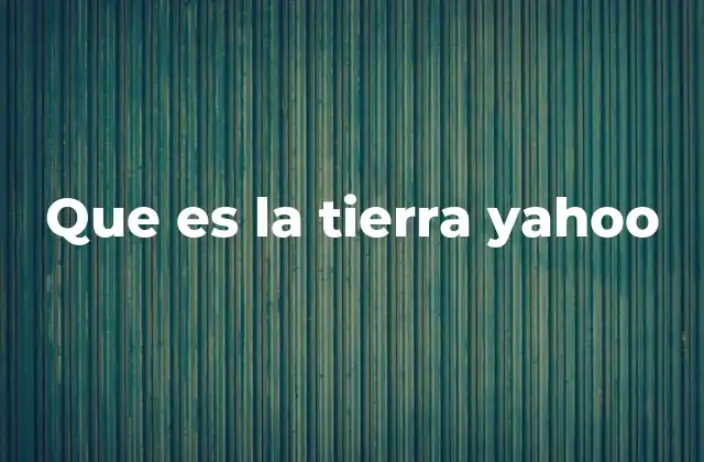 Que es la Tierra Yahoo