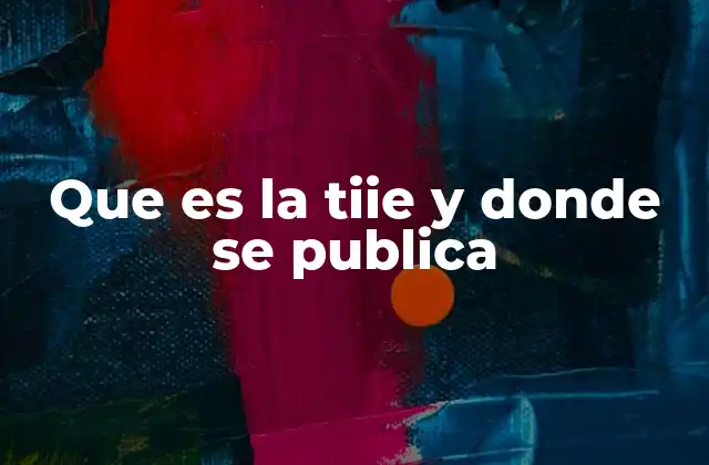 Que es la Tiie y Donde Se Publica