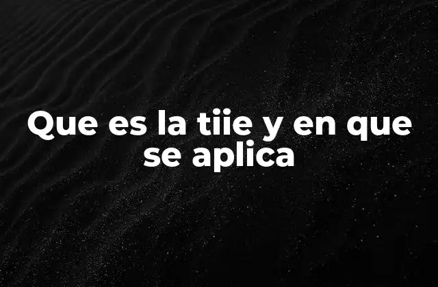 Que es la Tiie y en que Se Aplica
