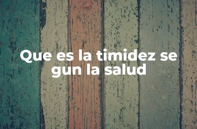 Que es la Timidez Se Gun la Salud