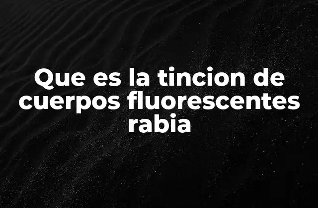 Que es la Tincion de Cuerpos Fluorescentes Rabia