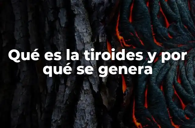 Qué es la Tiroides y por Qué Se Genera