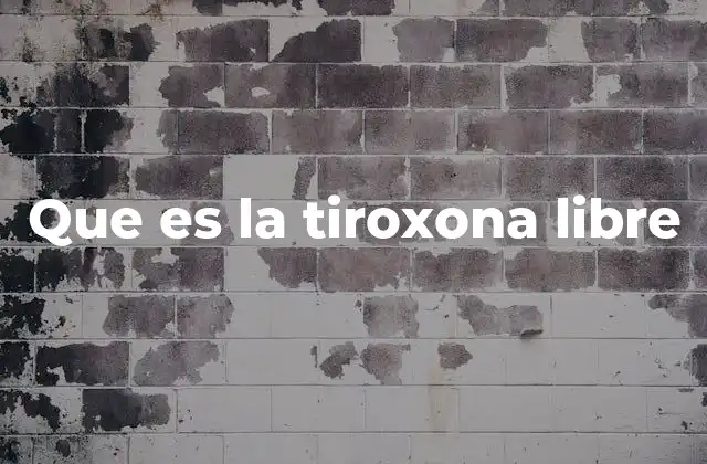 Que es la Tiroxona Libre