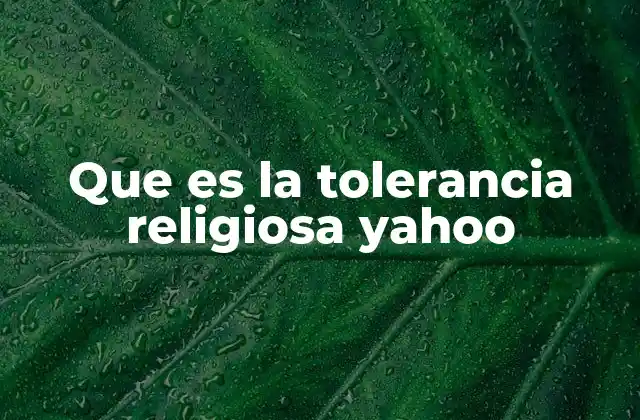 Que es la Tolerancia Religiosa Yahoo