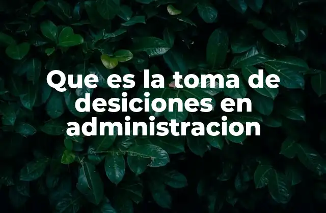 El rol de la toma de decisiones en la dirección estratégica