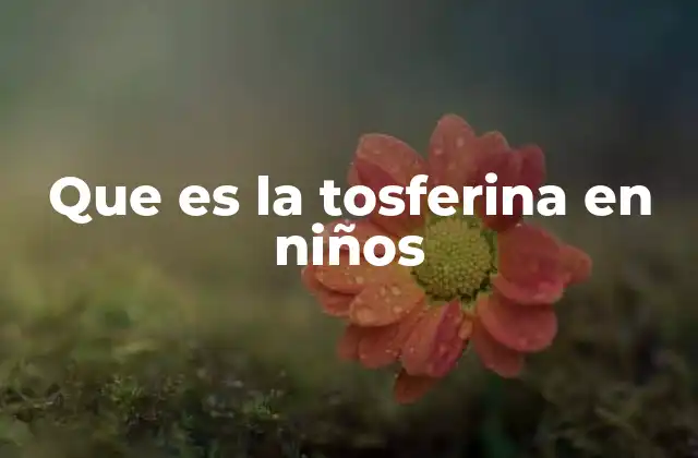 Que es la Tosferina en Niños