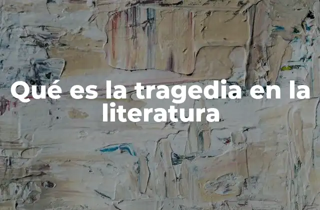 Qué es la Tragedia en la Literatura