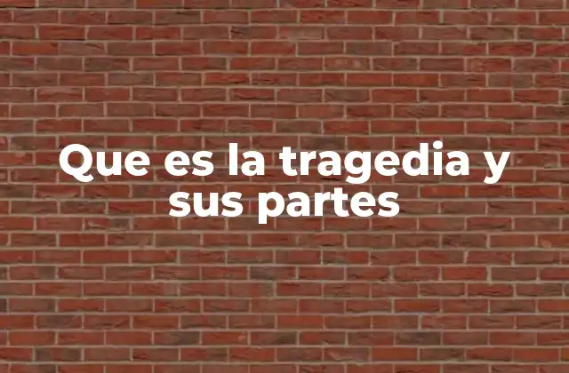 Que es la Tragedia y Sus Partes
