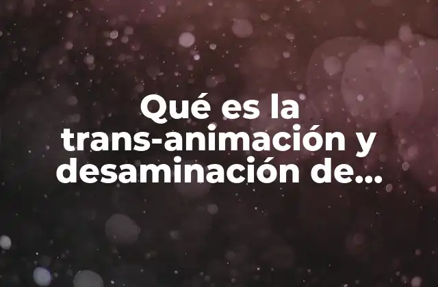 Qué es la Trans-animación y Desaminación de Proteínas