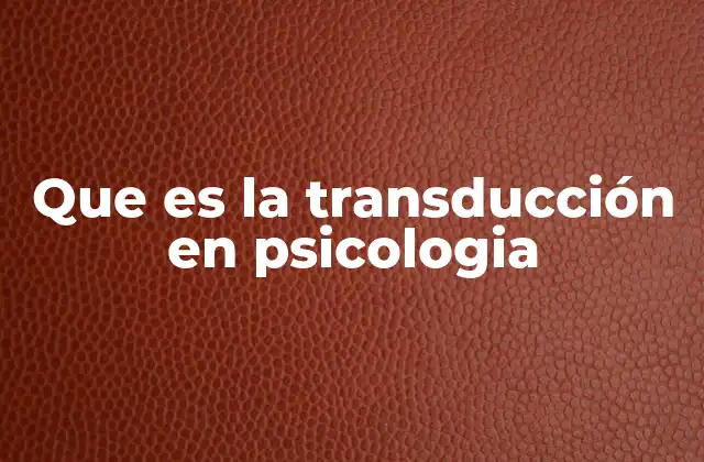 Que es la Transducción en Psicologia
