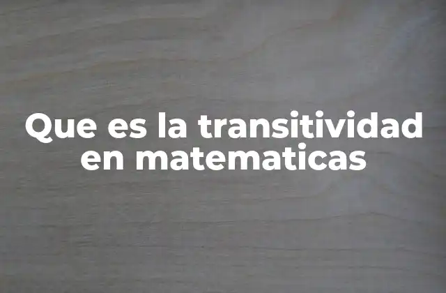 Que es la Transitividad en Matematicas