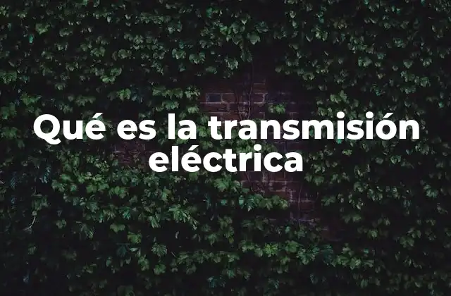 Qué es la Transmisión Eléctrica