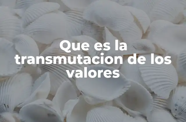 Que es la Transmutacion de los Valores