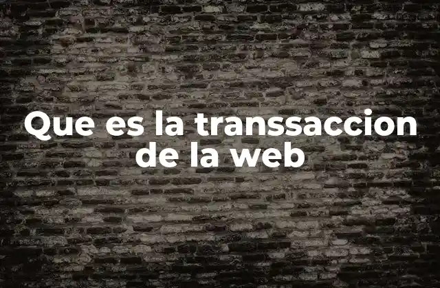 Que es la Transsaccion de la Web