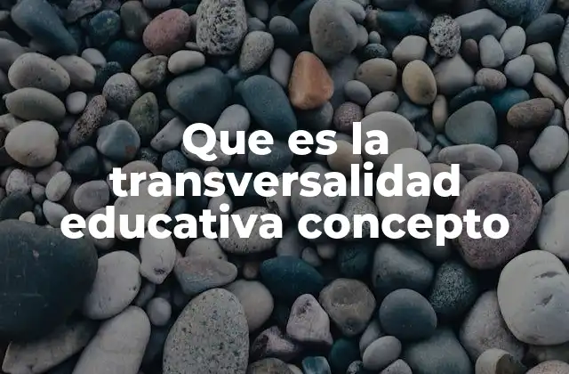 Que es la Transversalidad Educativa Concepto