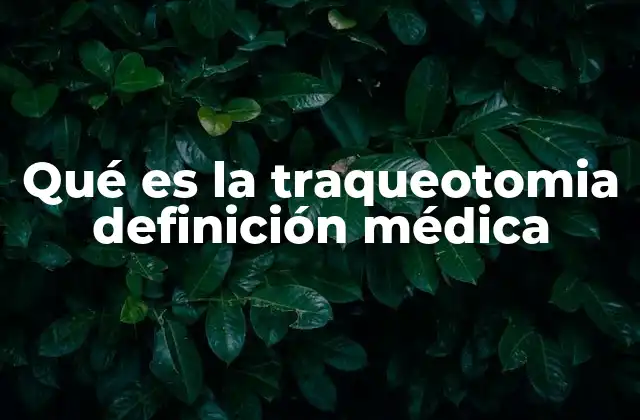 Qué es la Traqueotomia Definición Médica