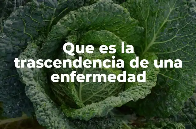 Que es la Trascendencia de una Enfermedad