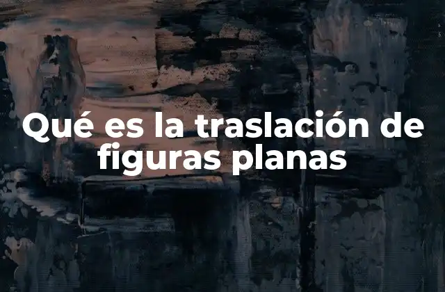 Qué es la Traslación de Figuras Planas
