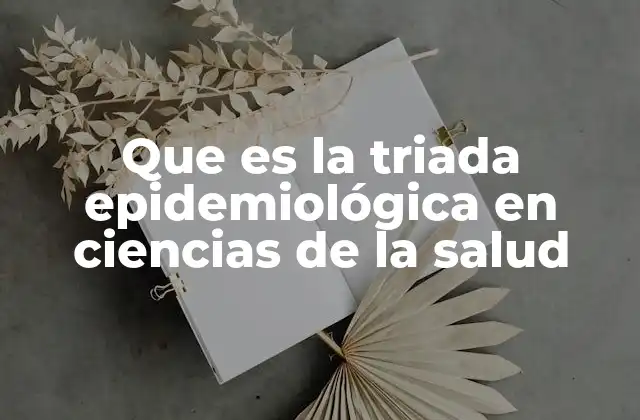 Que es la Triada Epidemiológica en Ciencias de la Salud