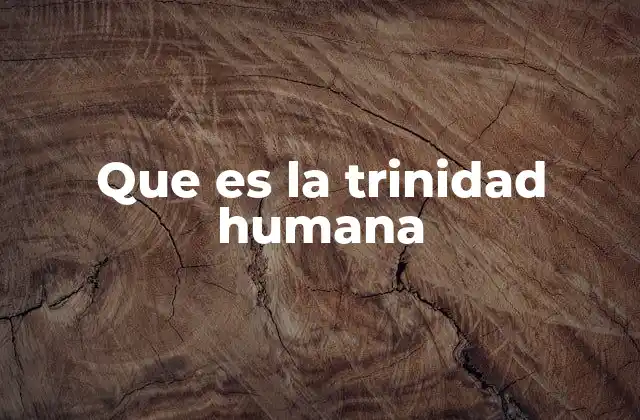 Que es la Trinidad Humana