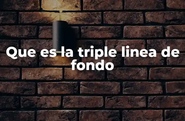 Que es la Triple Linea de Fondo