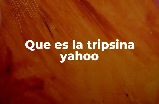 Que es la Tripsina Yahoo