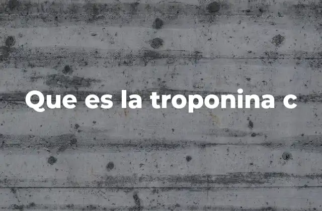Que es la Troponina C