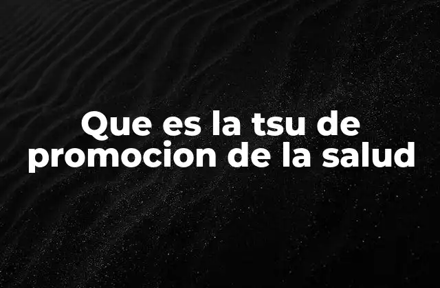 Que es la Tsu de Promocion de la Salud