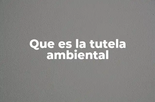 Que es la Tutela Ambiental