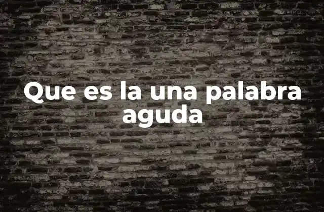 Que es la una Palabra Aguda