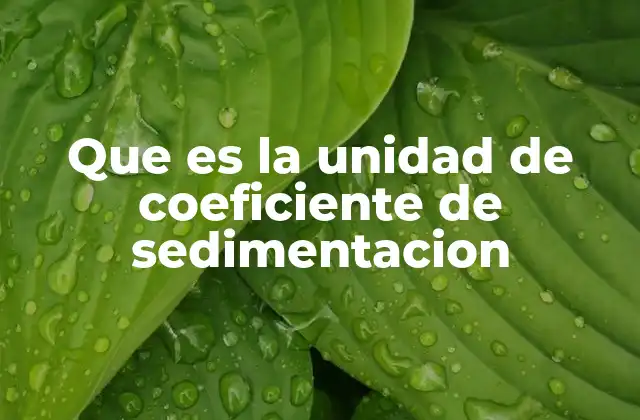 Que es la Unidad de Coeficiente de Sedimentacion