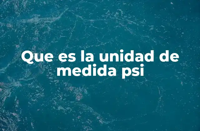 Que es la Unidad de Medida Psi