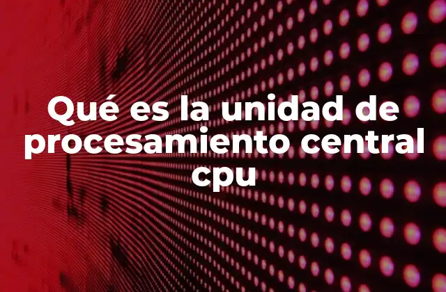 El rol esencial de la CPU en el funcionamiento de un sistema informático