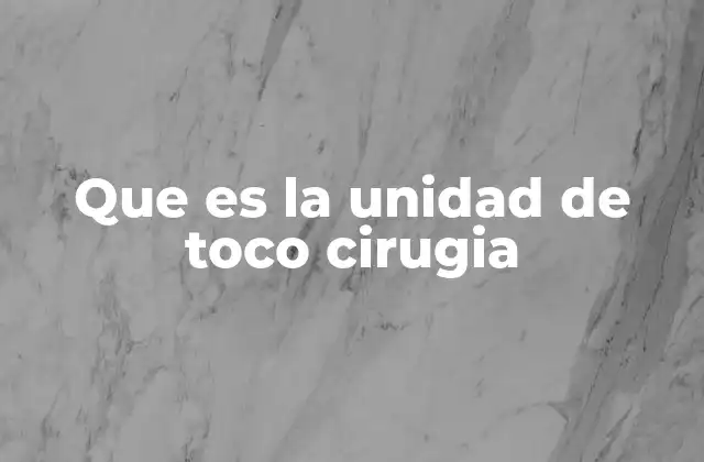 Que es la Unidad de Toco Cirugia