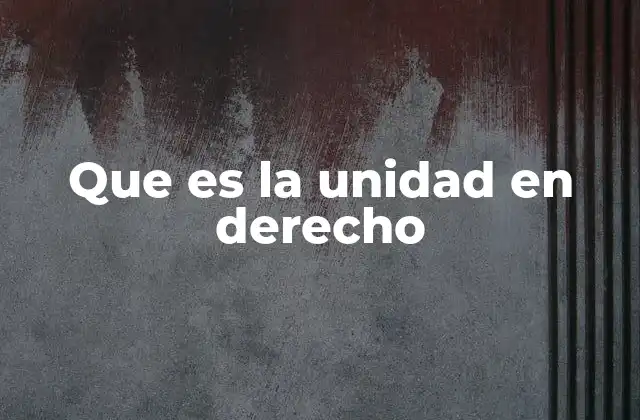 Que es la Unidad en Derecho